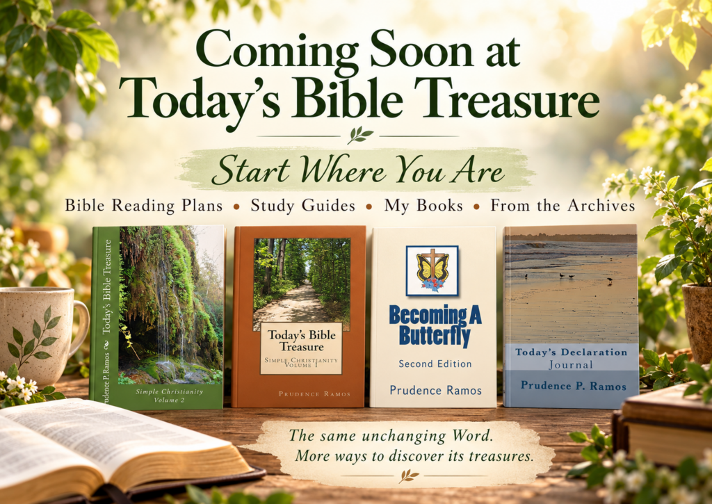 Coming Soon at Today’s Bible Treasure! Featuring four published books by Prudence Ramos, alongside an announcement of upcoming Bible reading plans, study guides, and restored devotional archives.